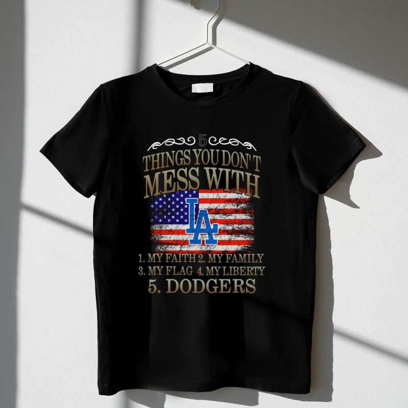 5 Things You Dont Mess With My Faith Family Flag Liberty Dodgers T Shirt.jpeg t shirt 1 1
