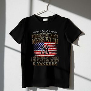 Faith Family Flag Liberty Yankees T-Shirt – 5 Things You Don'T Mess With