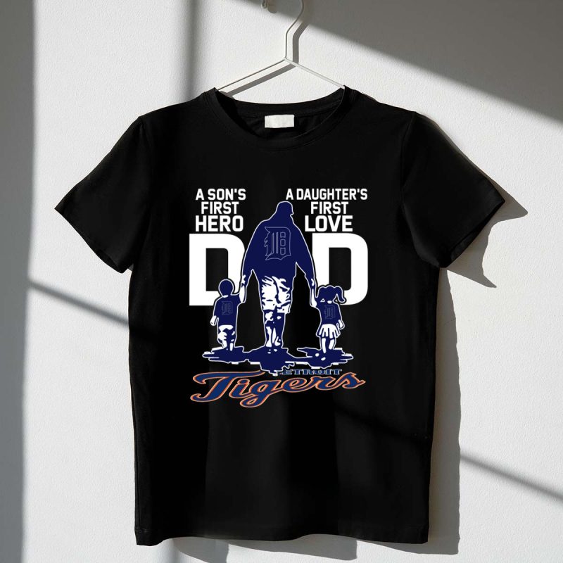 A Sons First Hero A Daughters First Love Dad Detroit Tigers T Shirt t shirt 1 1