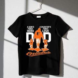 Dad Orioles T-Shirt: A Son'S First Hero & A Daughter'S First Love Design