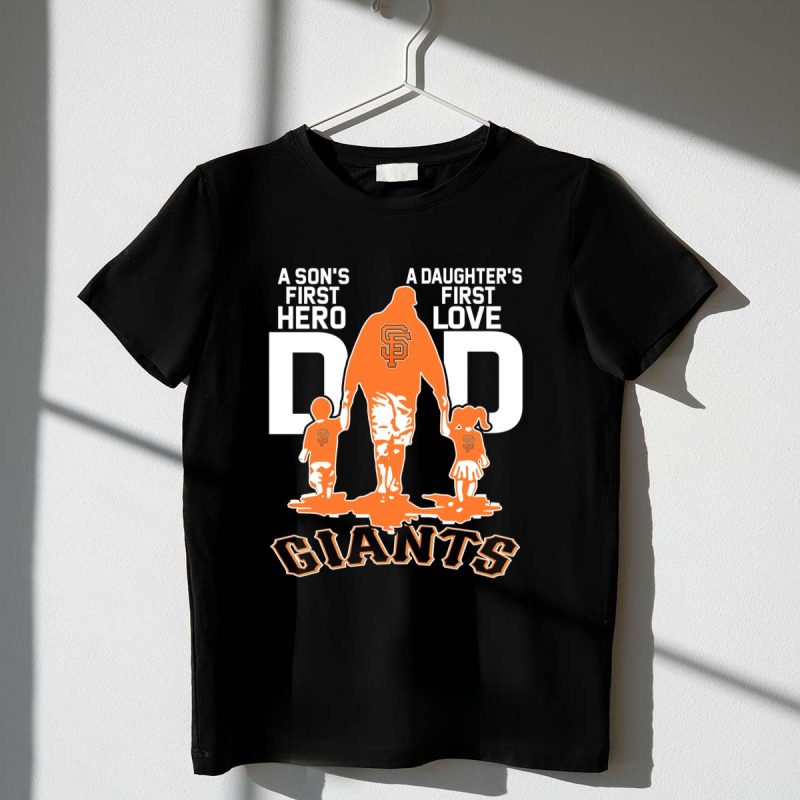 A Sons First Hero A Daughters First Love Dad San Francisco Giants T Shirt t shirt 1 1