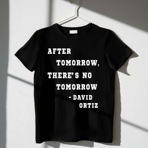 David Ortiz 'After Tomorrow There's No Tomorrow' T-Shirt - Perfect Fan Gear