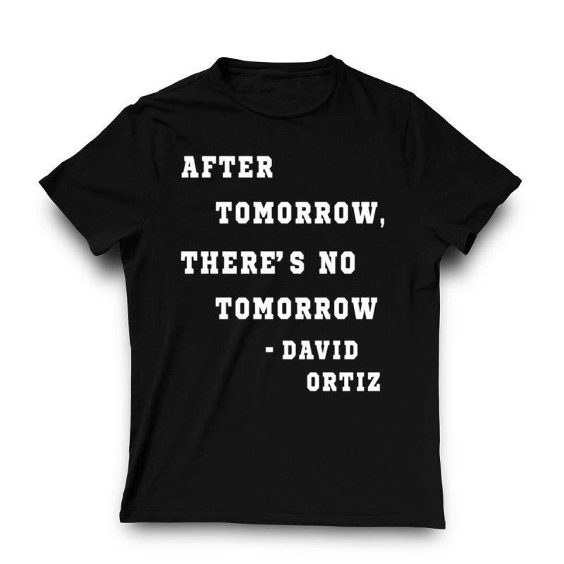 David Ortiz 'After Tomorrow There's No Tomorrow' T-Shirt - Perfect Fan Gear - Image 3