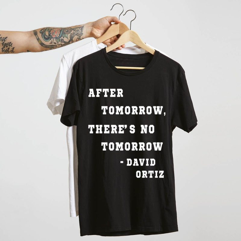 David Ortiz 'After Tomorrow There's No Tomorrow' T-Shirt - Perfect Fan Gear - Image 4