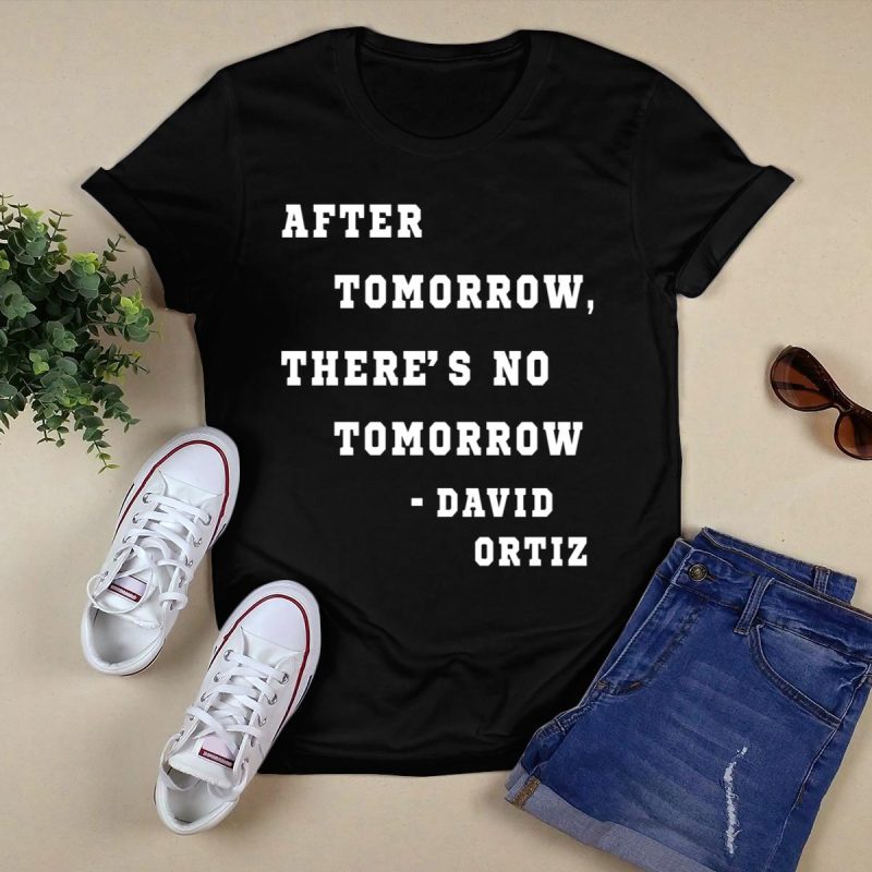 David Ortiz 'After Tomorrow There's No Tomorrow' T-Shirt - Perfect Fan Gear - Image 5
