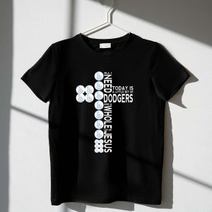 All I Need Today Is Dodgers & Jesus T-Shirt - Faith & Sports Tee