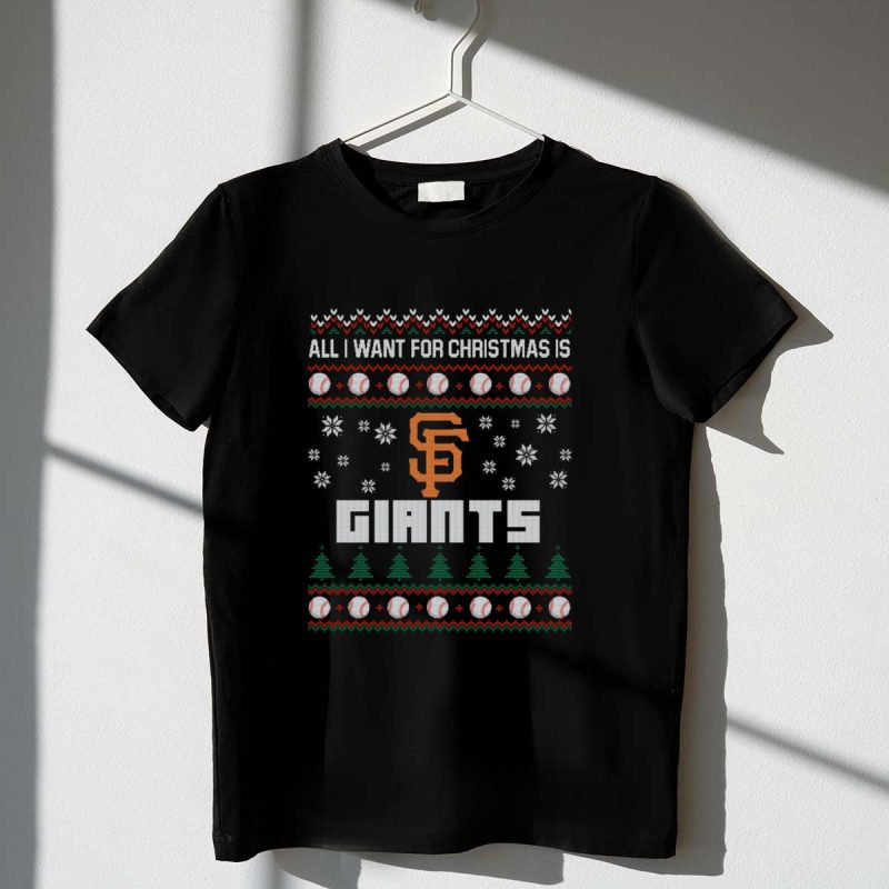 All I Want For Christmas Is San Francisco Giants Baseball Ugly T Shirt t shirt 1 1