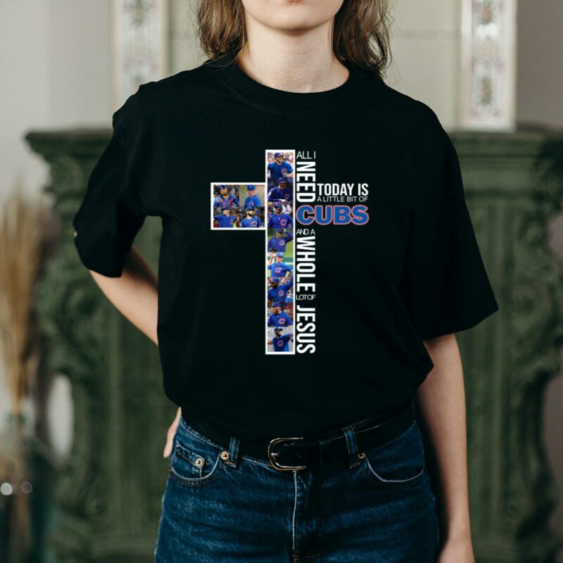 All i need today is a little bit of cubs and a whole lot of jesus shirt t shirt 2 2.jpg