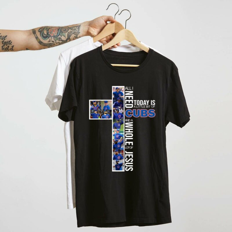 All i need today is a little bit of cubs and a whole lot of jesus shirt t shirt 4 4.jpg