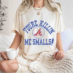 Atlanta Braves You'Re Killin' Me Smalls Baseball T-Shirt For Fans