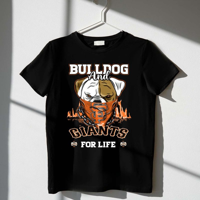 BULLDOG AND GIANTS FOR LIFE SAN FRANCISCO GIANTS T Shirt t shirt 1 1