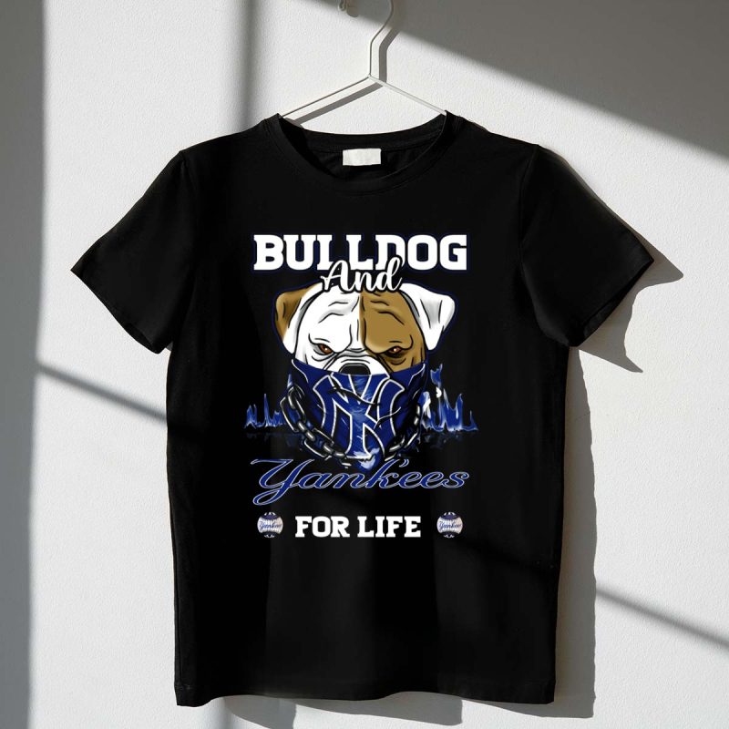BULLDOG AND YANKEES FOR LIFE T Shirt t shirt 1 1