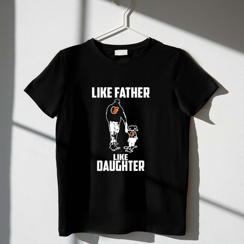 Baltimore Orioles Like Father Like Daughter Matching Fan T Shirt t shirt 1 1