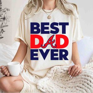 Best Dad Ever Atlanta Braves T-Shirt - Perfect Gift For Dads