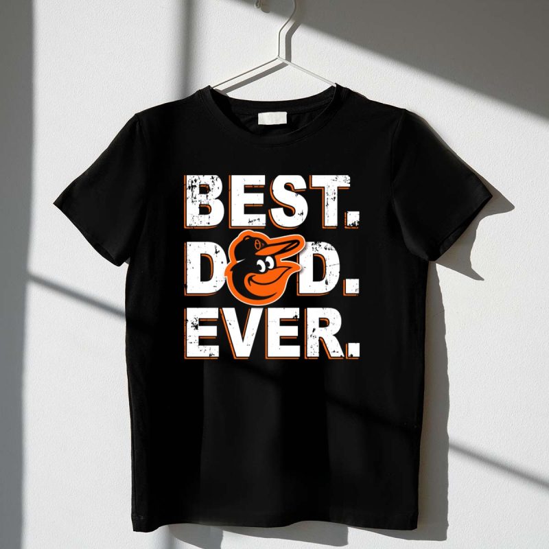Best Dad Ever Baltimore Orioles T Shirt t shirt 1 1