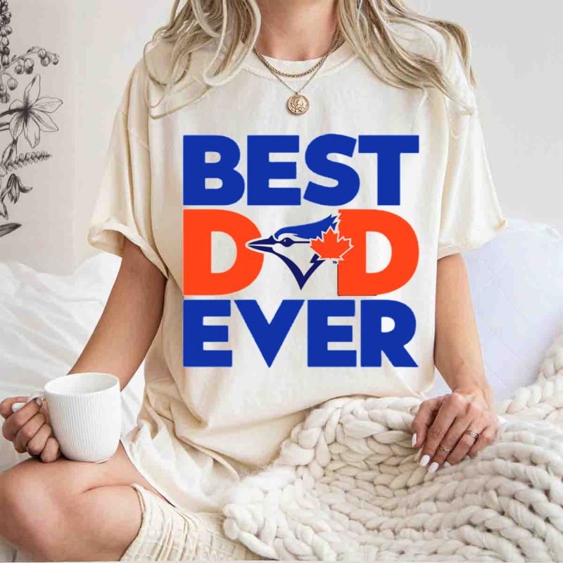 Best Dad Ever Toronto Blue Jays T Shirt t shirt 1 1