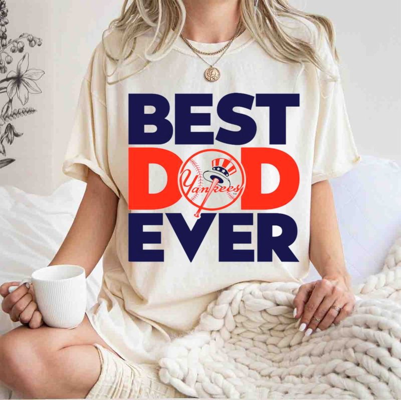 Best Dad Ever Yankees Fan Favorite T Shirt t shirt 1 1