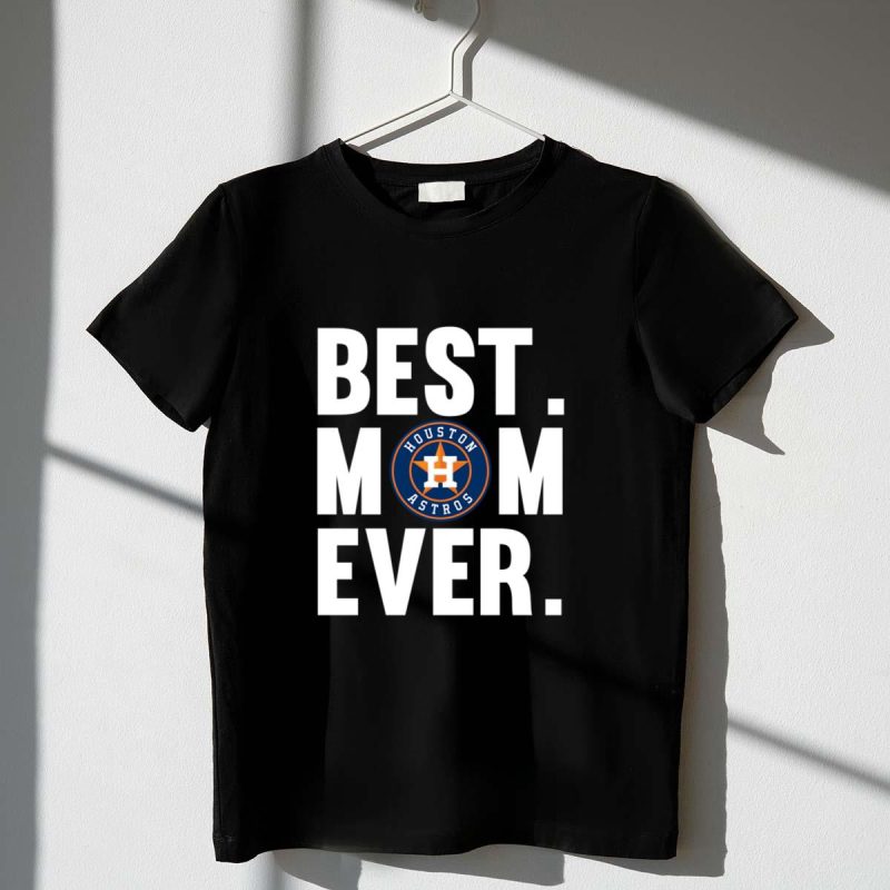 Best Mom Ever Houston Astros shirt Mother Day t shirt 1 1