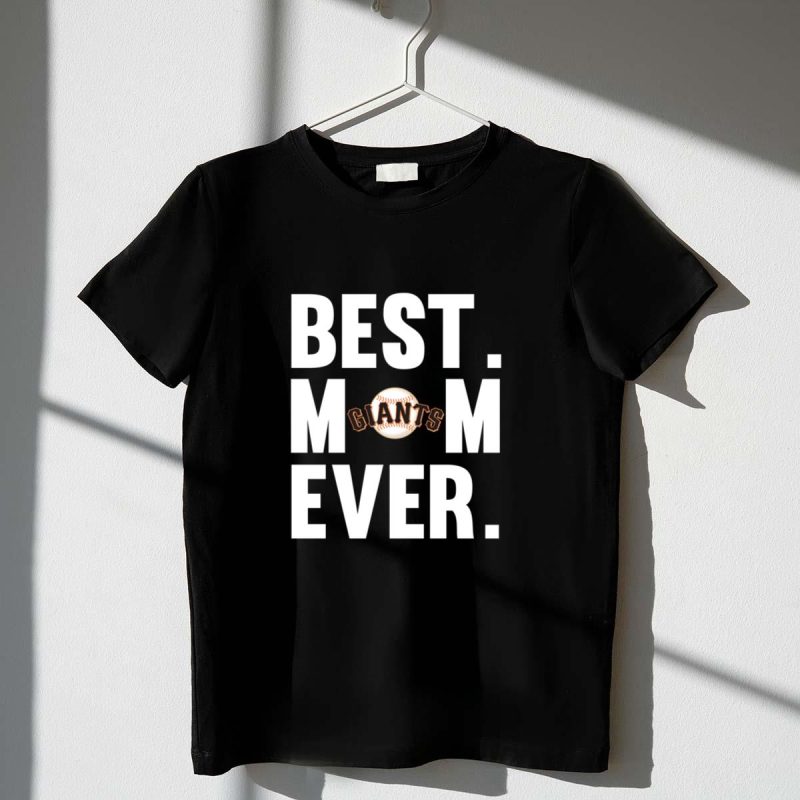 Best Mom Ever San Francisco Giants shirt Mother Day t shirt 1 1