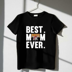 Best Mom Ever Pittsburgh Pirates Graphic T-Shirt - Perfect Mother's Day Gift