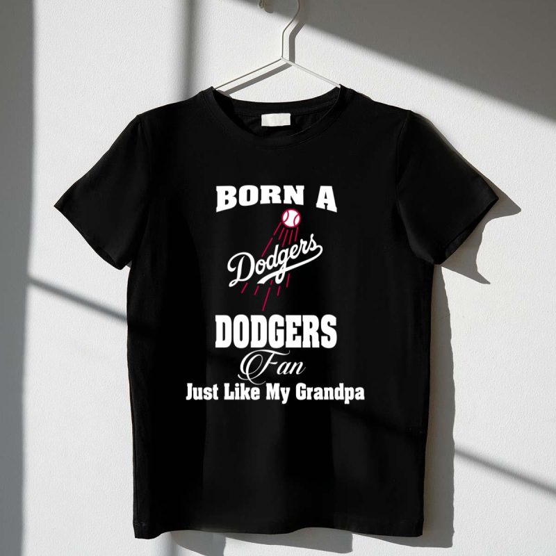Born A Dodgers Fan Just Like My Grandpa t shirt 1 1
