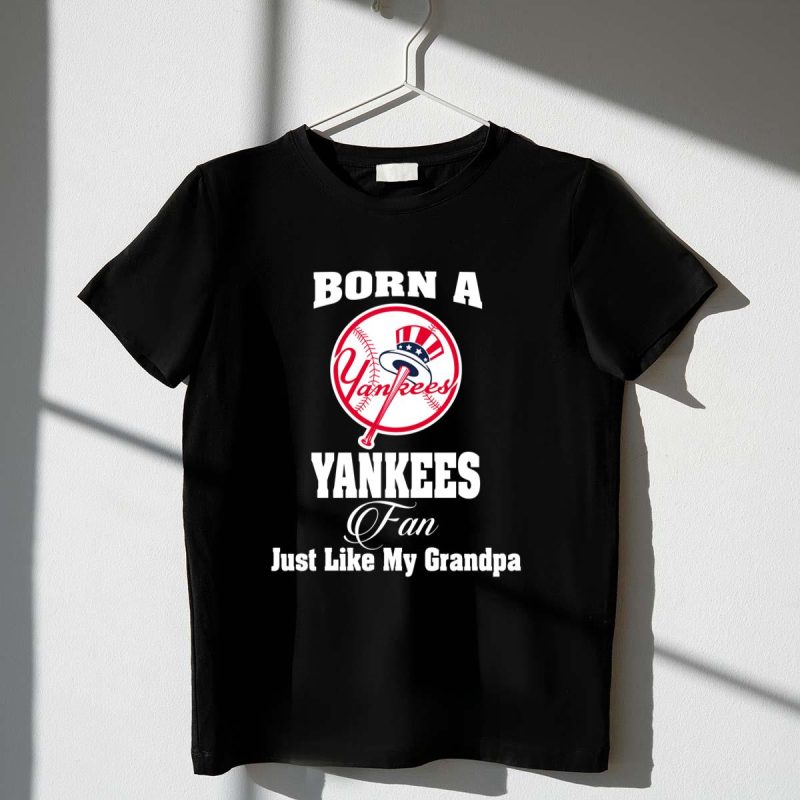 Born A Yankees Fan Just Like My Grandpa t shirt 1 1