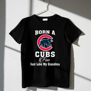 Born a cubs fan just like my grandma t shirt 1 1.jpg