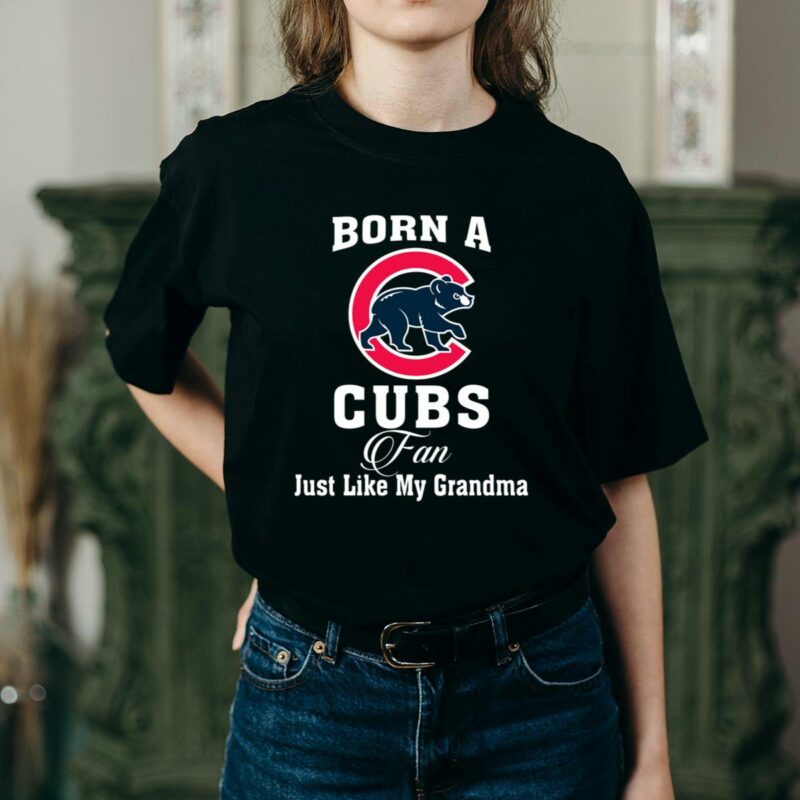 Born a cubs fan just like my grandma t shirt 2 2.jpg