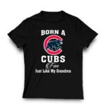 Born a cubs fan just like my grandma t shirt 3 3.jpg