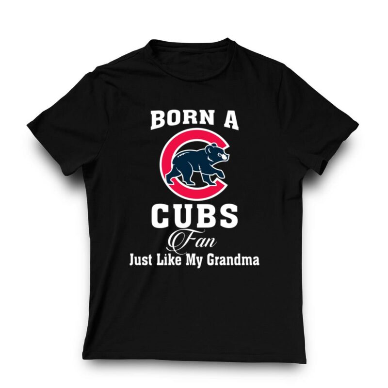 Born a cubs fan just like my grandma t shirt 3 3.jpg