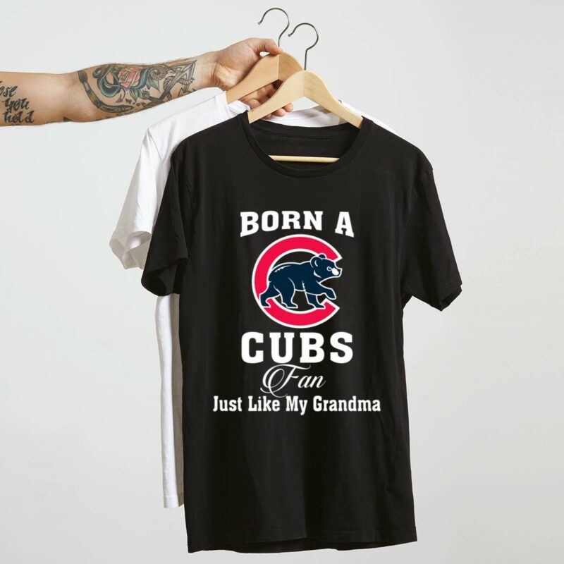 Born a cubs fan just like my grandma t shirt 4 4.jpg