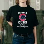 Born a cubs fan just like my wife shirt t shirt 2 2.jpg