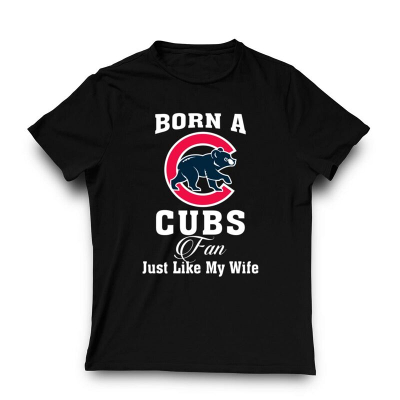 Born a cubs fan just like my wife shirt t shirt 3 3.jpg