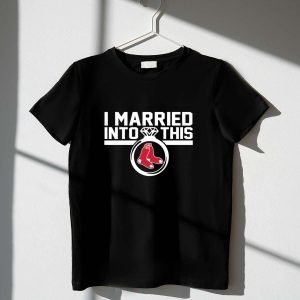 Boston Red Sox I Married Into This T-Shirt - Perfect Gift for Fans