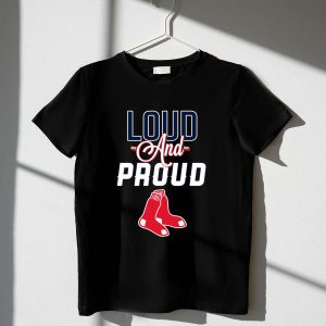 Boston Red Sox Loud And Proud T-Shirt - Fan Apparel For Baseball Lovers