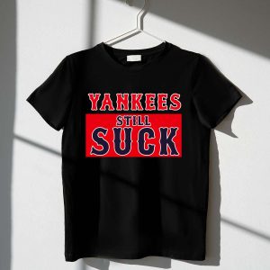 Boston Red Sox vs New York Yankees Still Suck T-Shirt for Fans