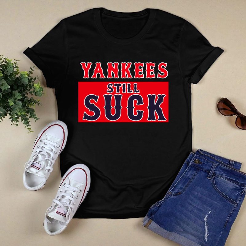 Boston Red Sox vs New York Yankees Still Suck T-Shirt for Fans - Image 5