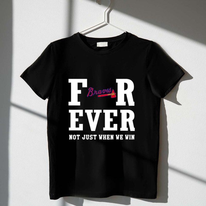 Braves Forever T-Shirt - Support Your Team, Win Or Lose
