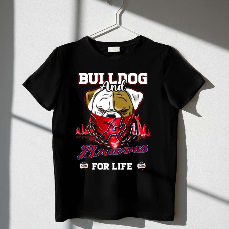 Atlanta Braves Bulldog And Braves For Life T-Shirt - Fan Apparel
