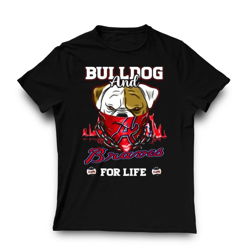 Atlanta Braves Bulldog And Braves For Life T-Shirt - Fan Apparel - Image 3