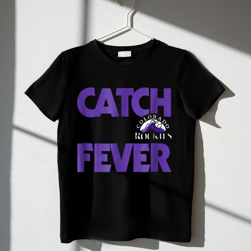Catch The Fever Colorado Rockies Fans T Shirt t shirt 1 1