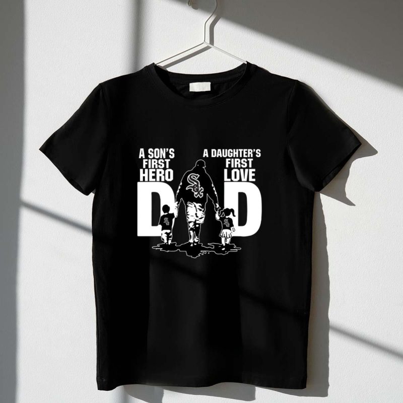 Chicago White Sox Dad sons first hero daughters first love shirt t shirt 1 1