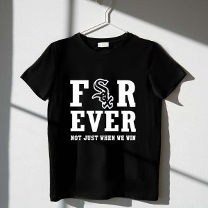 Chicago White Sox Forever T-Shirt - Not Just When We Win Design