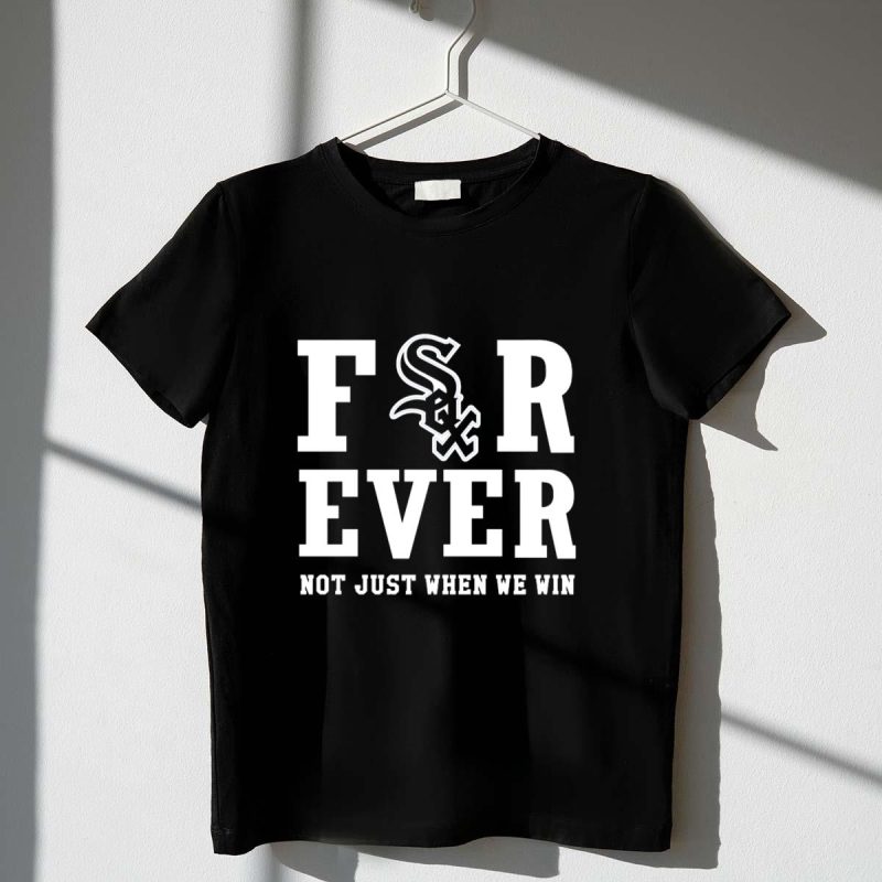 Chicago White Sox Forever Not Just When We Win Sox T Shirt t shirt 1 1