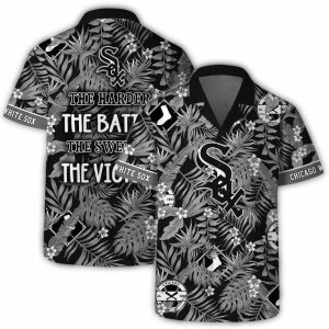 Chicago White Sox The Harder The Battle, The Sweeter The Victory Hawaiian Shirt