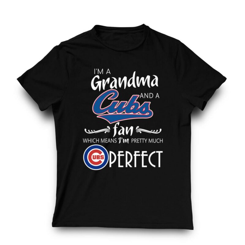 Chicago cubs im grandma and a cubs fan which means im pretty much perfect shirt t shirt 3 3.jpg