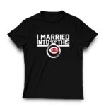 Cincinnati reds i married into this shirt t shirt 3 3.jpg