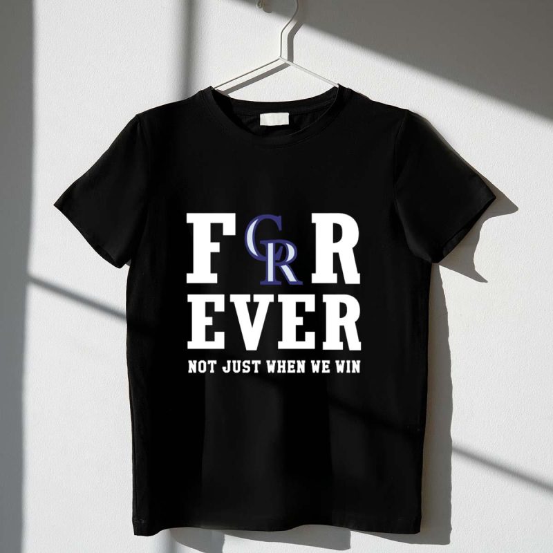 Colorado Rockies Forever Not Just When We Win T Shirt t shirt 1 1