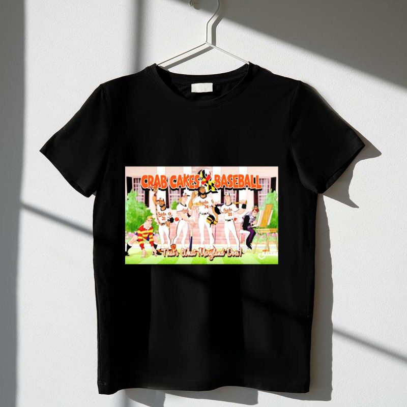 Crab Cakes Baseball Thats What Maryland Does Orioles Players Art Mae stro T Shirt t shirt 1 1