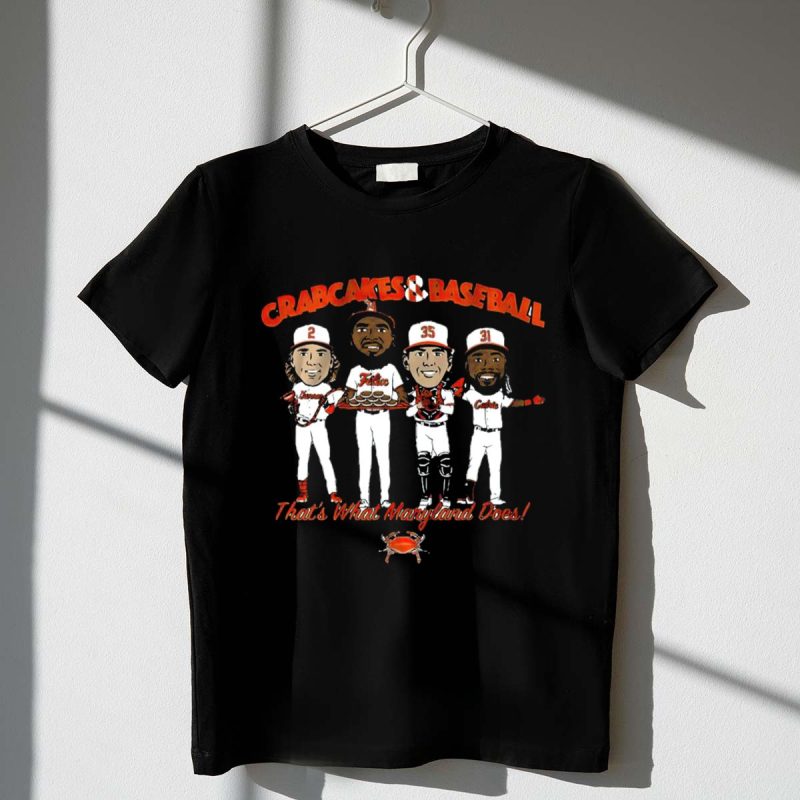 Crabcakes and Baseball Thats What Maryland Does 2 35 31 Orioles Players T Shirt t shirt 1 1